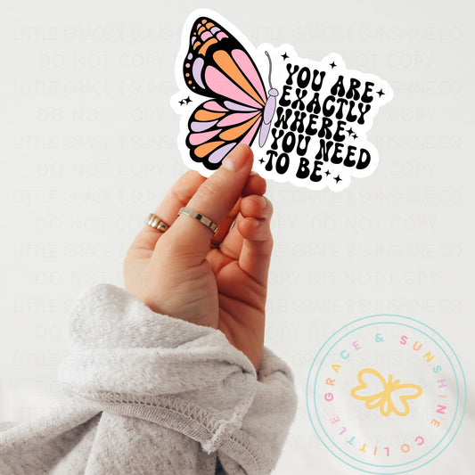 You Are Exactly Where You Need To Be sticker